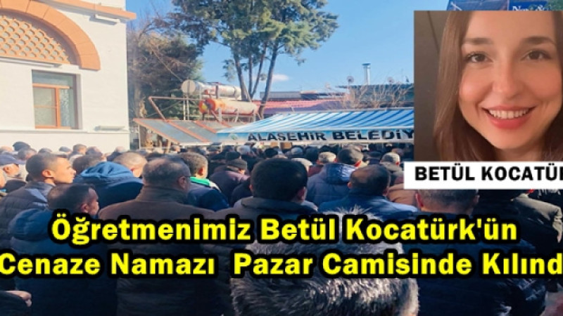 Öğretmenimiz Betül Kocatürk'ün Cenaze Namazı Pazar Camisinde Kılındı